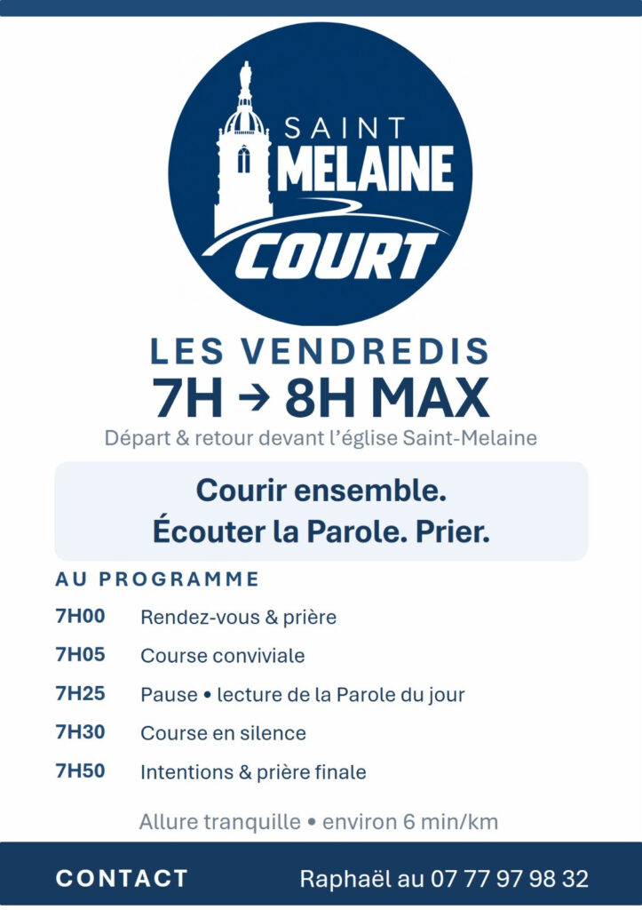 AU PROGRAMME
Rendez-vous à 7h devant St melaine :
Course conviviale
Pause · lecture de la Parole du jour
Course en silence
Intentions & prière finale
Allure tranquille . environ 6 min/km
CONTACT
Raphaël au 07 77 97 98 32